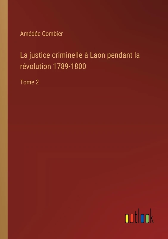La justice criminelle à Laon pendant la révolution 1789-1800: Tome 2 - Image 1