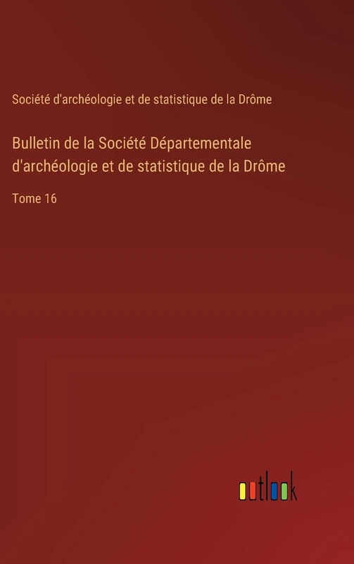 Bulletin de la Société Départementale d'archéologie et de statistique de la Drôme: Tome 16