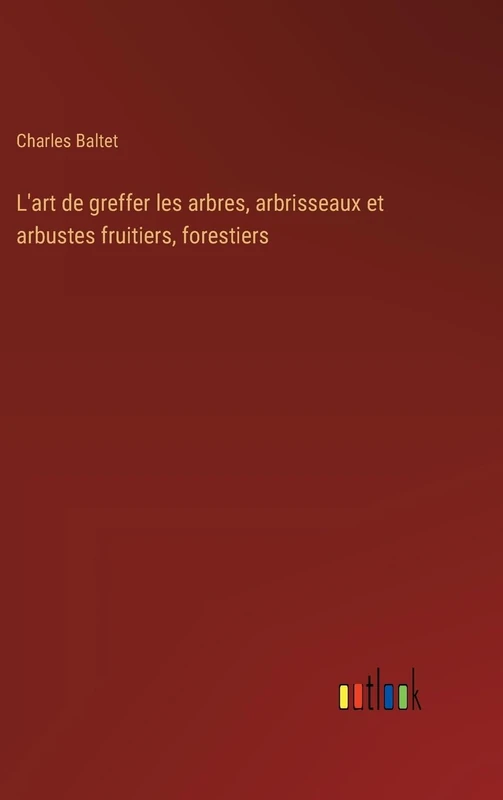 L'art de greffer les arbres, arbrisseaux et arbustes fruitiers, forestiers - Image 1