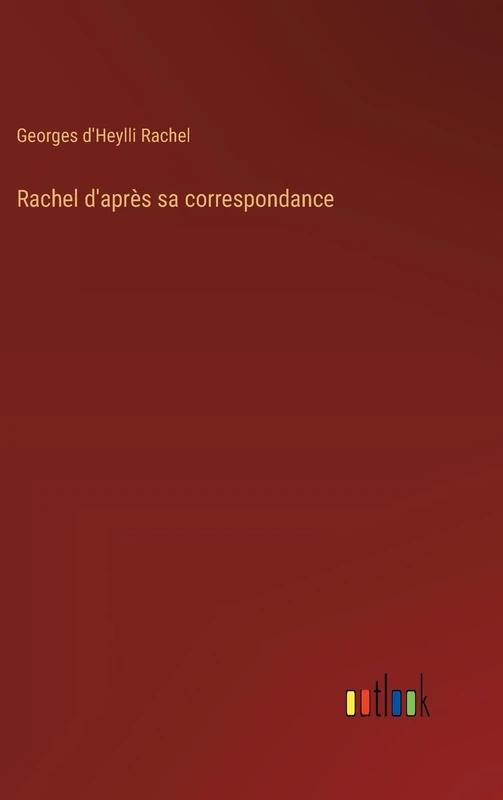 Rachel d'après sa correspondance