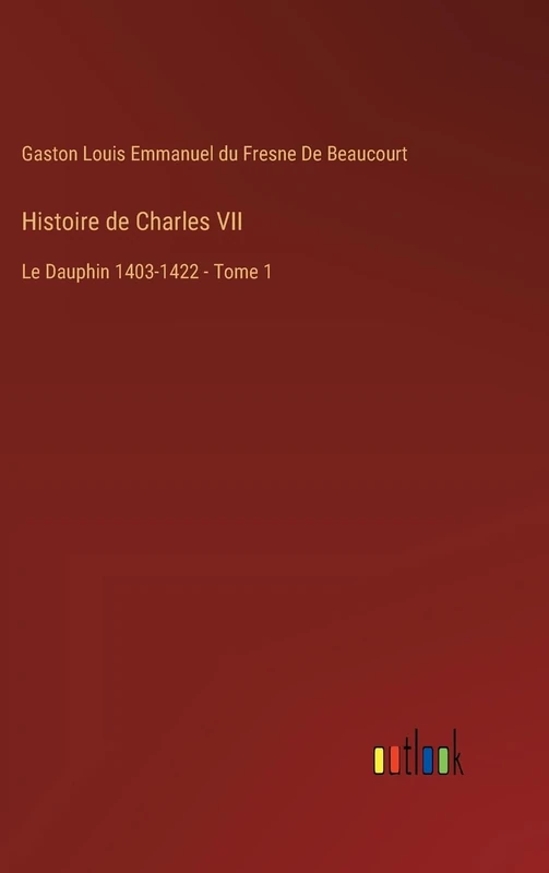 Histoire de Charles VII: Le Dauphin 1403-1422 - Tome 1 - Image 1