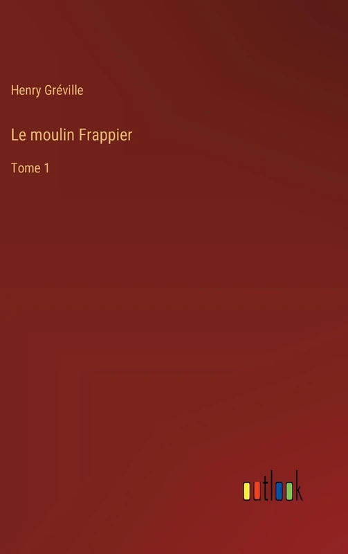 Le moulin Frappier: Tome 1