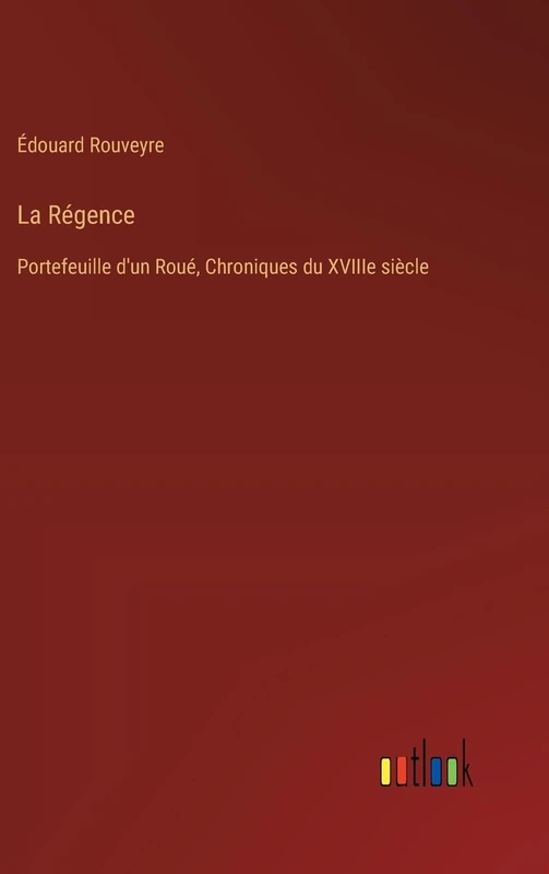 La Régence: Portefeuille d'un Roué, Chroniques du XVIIIe siècle - Image 1