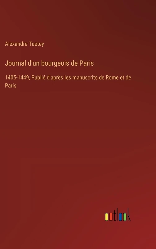 Journal d'un bourgeois de Paris: 1405-1449, Publié d'après les manuscrits de Rome et de Paris - Image 1