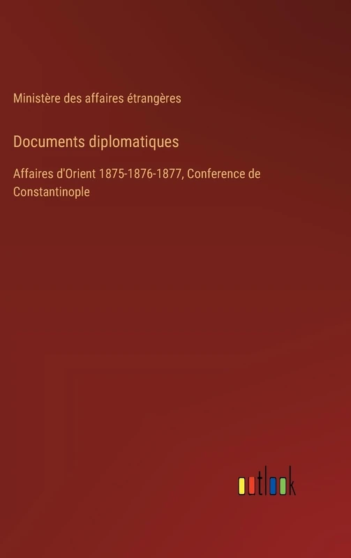 Documents diplomatiques: Affaires d'Orient 1875-1876-1877, Conference de Constantinople - Image 1