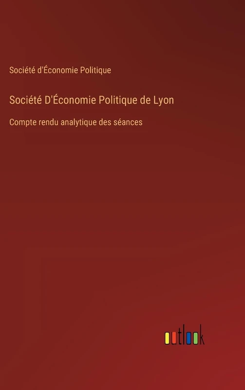 Société D'Économie Politique de Lyon: Compte rendu analytique des séances