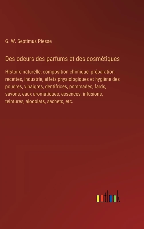 Des odeurs des parfums et des cosmétiques: Histoire naturelle, composition chimique, préparation, recettes, industrie, effets physiologiques et ... ... eaux aromatiques, essences, infusions, tei - Image 1