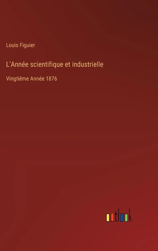 L'Année scientifique et industrielle: Vingtiéme Année 1876