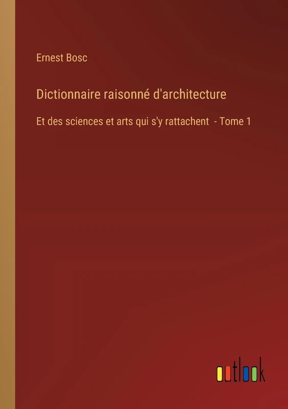 Dictionnaire raisonné d'architecture: Et des sciences et arts qui s'y rattachent - Tome 1 - Image 1