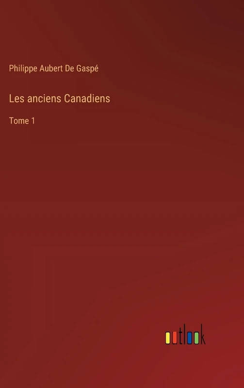Les anciens Canadiens: Tome 1