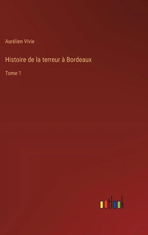 Histoire de la terreur à Bordeaux: Tome 1