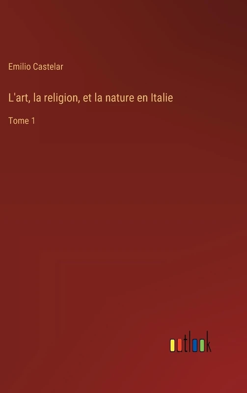 L'art, la religion, et la nature en Italie: Tome 1