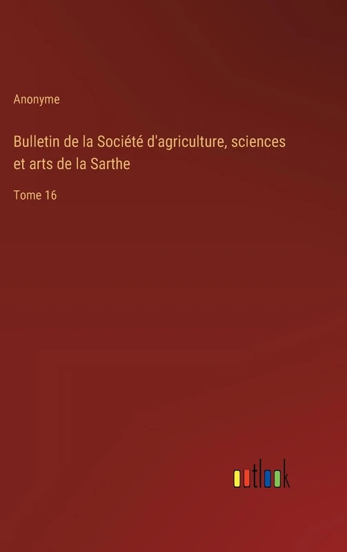 Bulletin de la Société d'agriculture, sciences et arts de la Sarthe: Tome 16