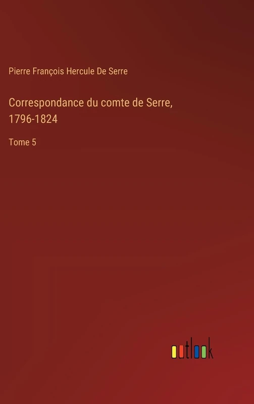 Correspondance du comte de Serre, 1796-1824: Tome 5