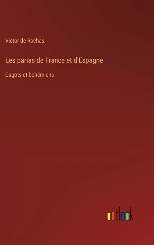 Les parias de France et d'Espagne: Cagots et bohémiens
