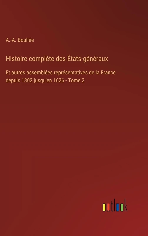 Histoire complète des États-généraux: Et autres assemblées représentatives de la France depuis 1302 jusqu'en 1626 - Tome 2 - Image 1