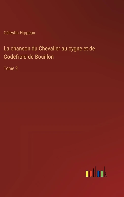 La chanson du Chevalier au cygne et de Godefroid de Bouillon: Tome 2
