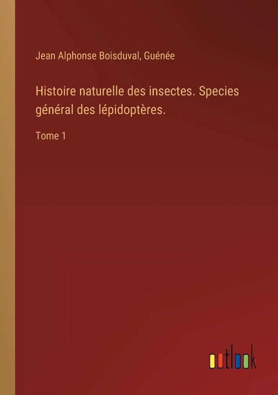 Histoire naturelle des insectes. Species général des lépidoptères.: Tome 1