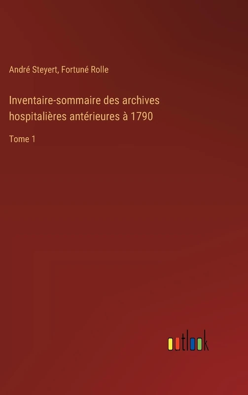 Inventaire-sommaire des archives hospitalières antérieures à 1790: Tome 1