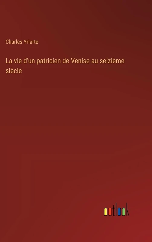 La vie d'un patricien de Venise au seizième siècle