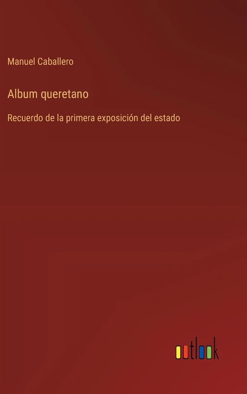 Album queretano: Recuerdo de la primera exposición del estado