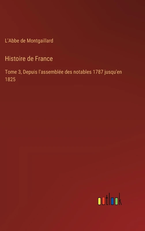 Histoire de France: Tome 3, Depuis l'assemblée des notables 1787 jusqu'en 1825