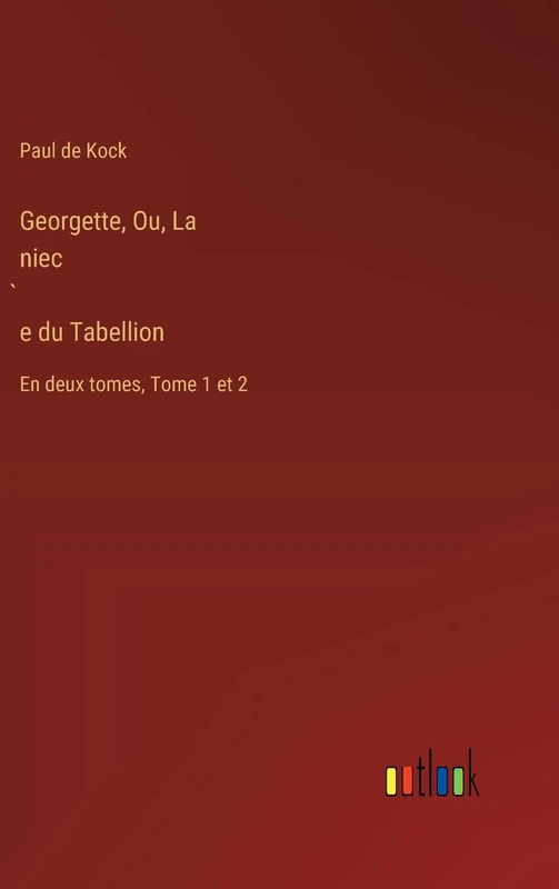 Georgette, Ou, La niec̀e du Tabellion: En deux tomes, Tome 1 et 2