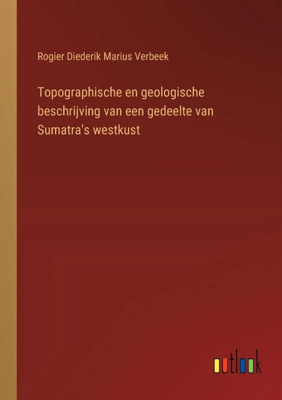 Topographische en geologische beschrijving van een gedeelte van Sumatra's westkust