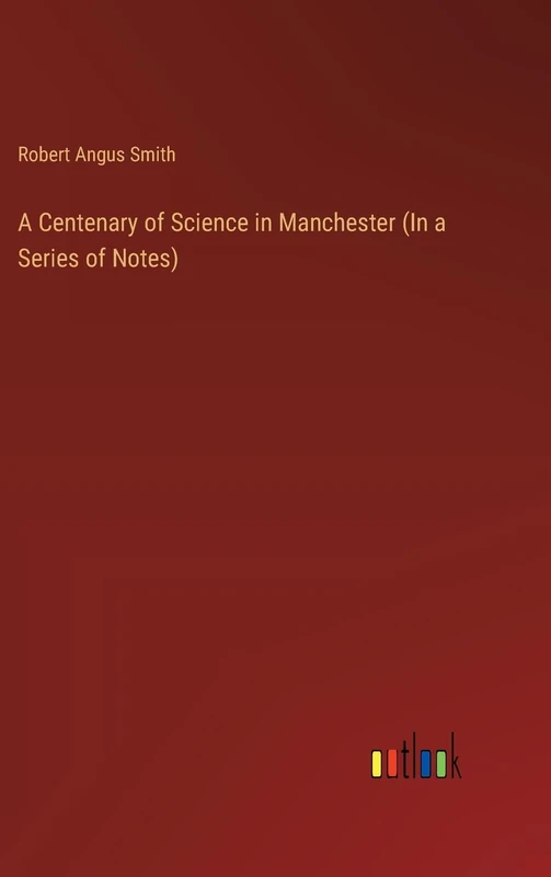 A Centenary of Science in Manchester (In a Series of Notes)