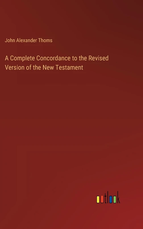A Complete Concordance to the Revised Version of the New Testament