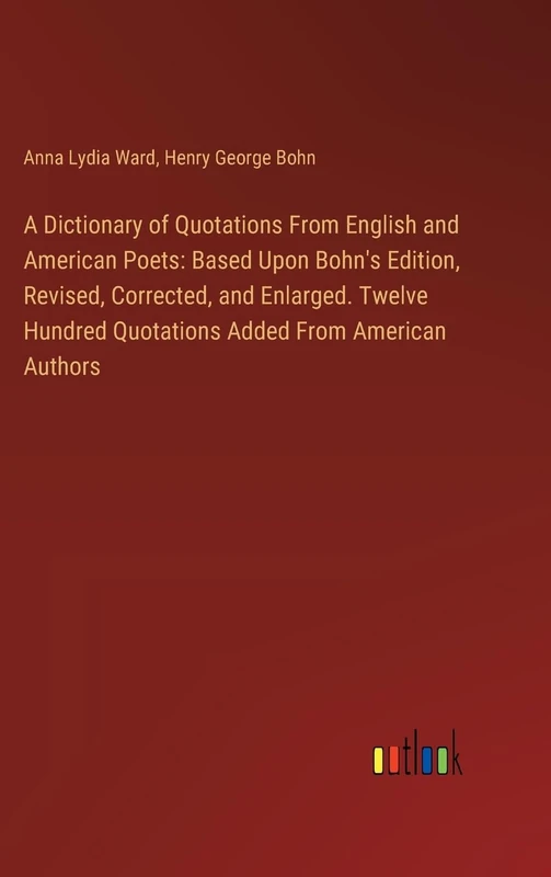 A Dictionary of Quotations From English and American Poets: Based Upon Bohn's Edition, Revised, Corrected, and Enlarged. Twelve Hundred Quotations Added From American Authors - Image 1