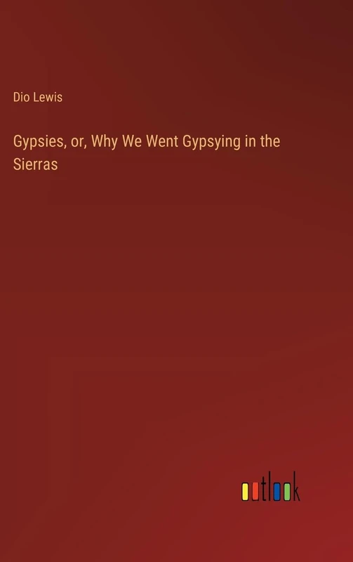 Gypsies, or, Why We Went Gypsying in the Sierras