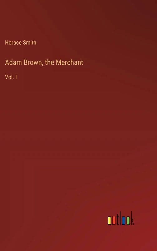 Adam Brown, the Merchant: Vol. I