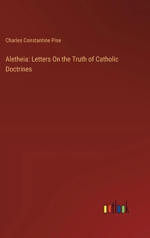 Aletheia: Letters On the Truth of Catholic Doctrines