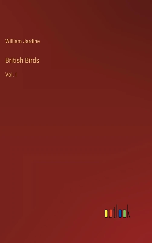 British Birds: Vol. I