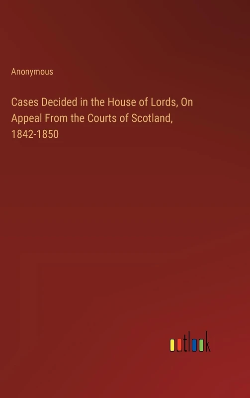 Cases Decided in the House of Lords, On Appeal From the Courts of Scotland, 1842-1850 - Image 1