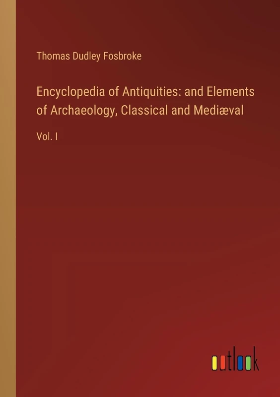 Encyclopedia of Antiquities: and Elements of Archaeology, Classical and Mediæval: Vol. I - Image 1