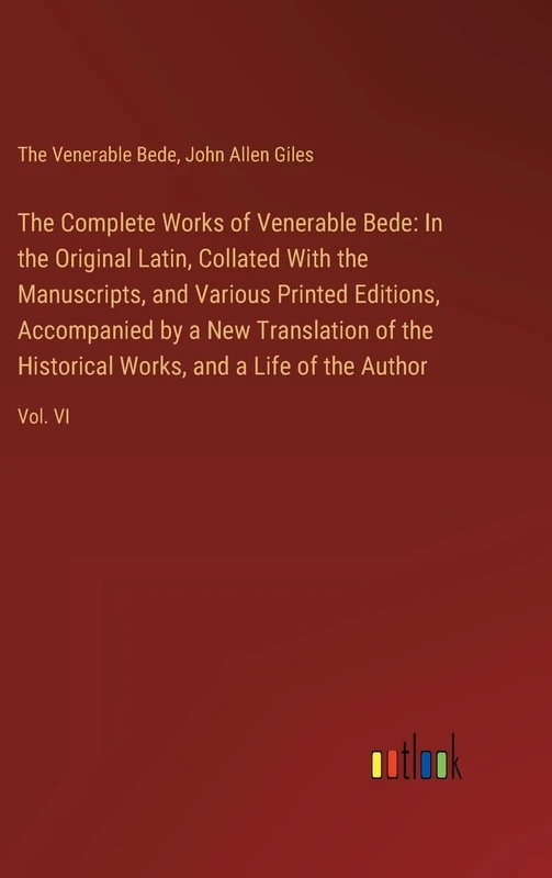 The Complete Works of Venerable Bede: In the Original Latin, Collated With the Manuscripts, and Various Printed Editions, Accompanied by a New ... Works, and a Life of the Author: Vol. VI