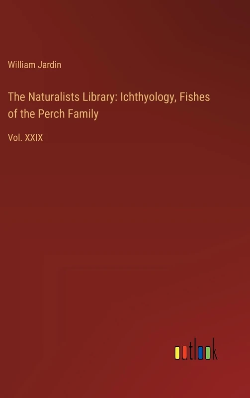 The Naturalists Library: Ichthyology, Fishes of the Perch Family: Vol. XXIX