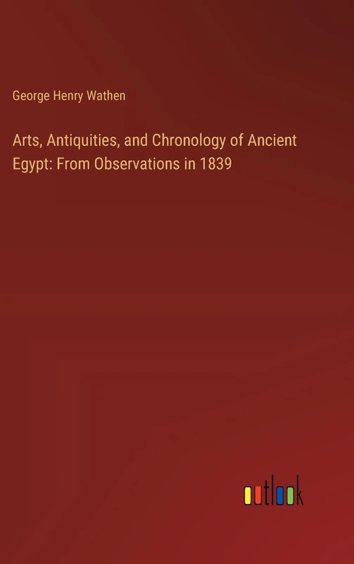 Arts, Antiquities, and Chronology of Ancient Egypt: From Observations in 1839
