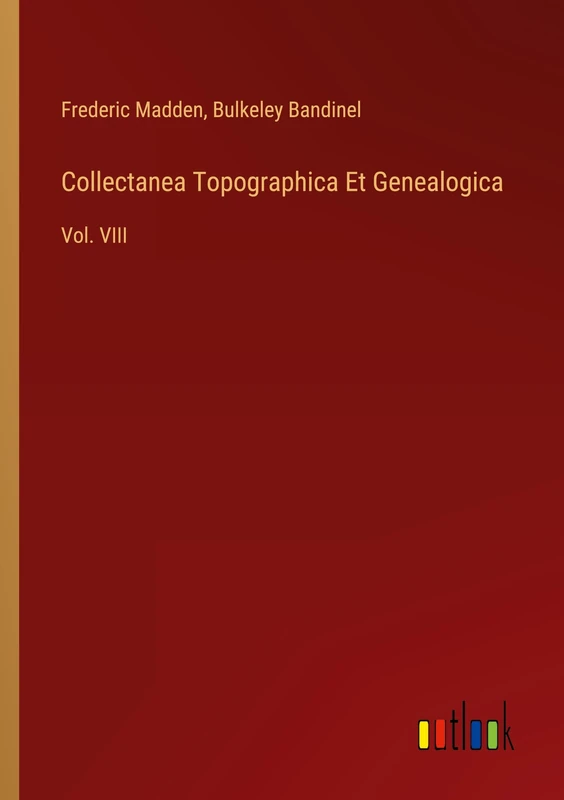 Collectanea Topographica Et Genealogica: Vol. VIII