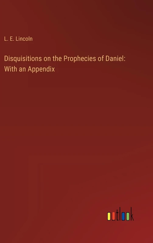 Disquisitions on the Prophecies of Daniel: With an Appendix