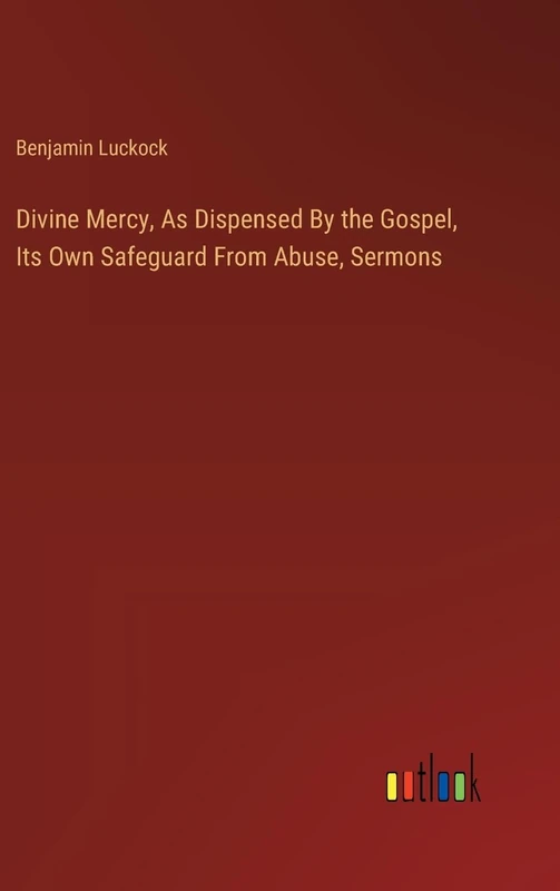 Divine Mercy, As Dispensed By the Gospel, Its Own Safeguard From Abuse, Sermons