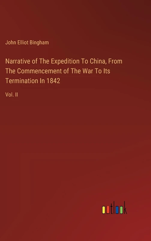 Narrative of The Expedition To China, From The Commencement of The War To Its Termination In 1842: Vol. II