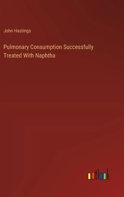 Pulmonary Consumption Successfully Treated With Naphtha - Image 1