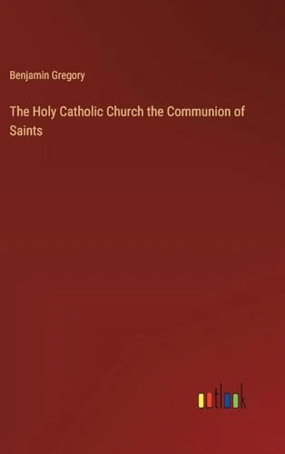 The Holy Catholic Church the Communion of Saints