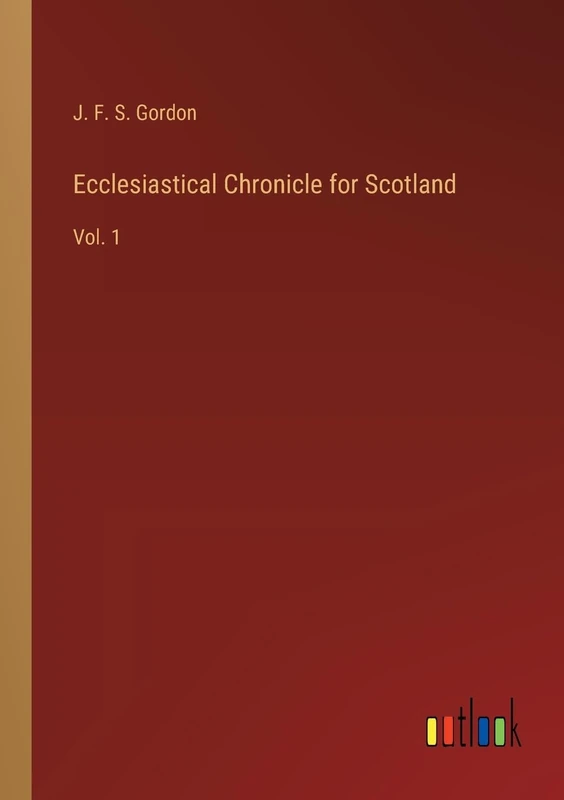 Ecclesiastical Chronicle for Scotland: Vol. 1