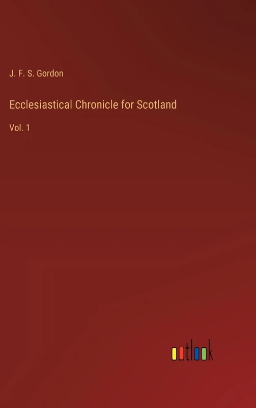 Ecclesiastical Chronicle for Scotland: Vol. 1