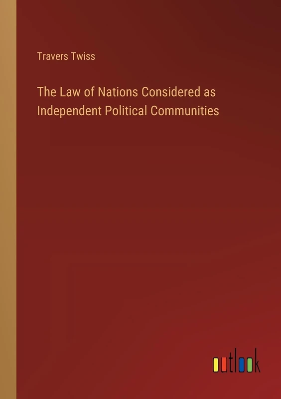 The Law of Nations Considered as Independent Political Communities