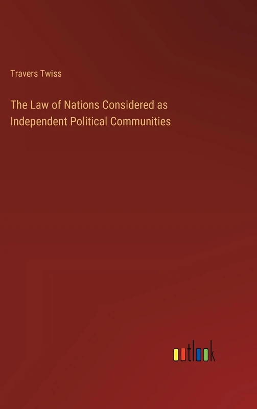 The Law of Nations Considered as Independent Political Communities